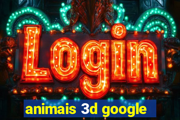 animais 3d google